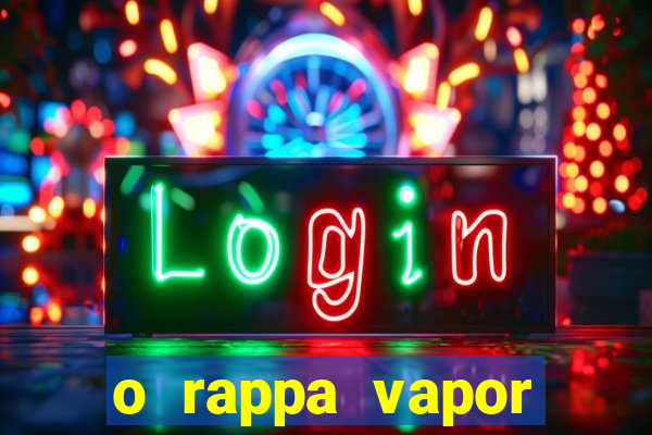 o rappa vapor barato letra