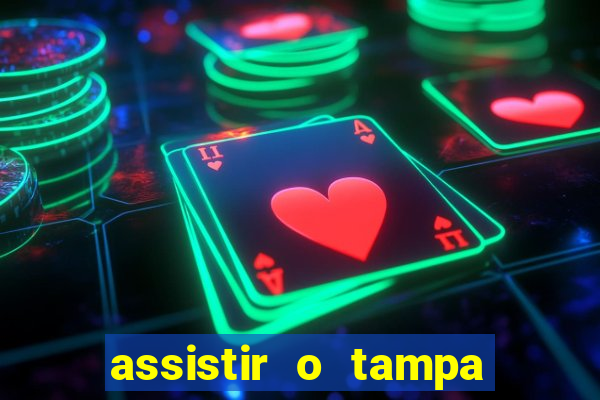 assistir o tampa da bola