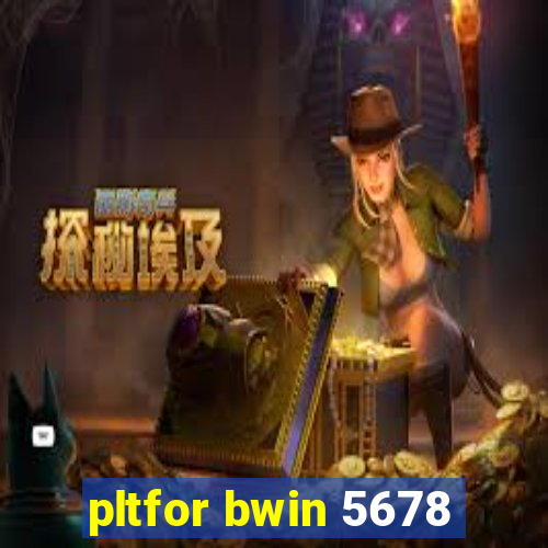 pltfor bwin 5678