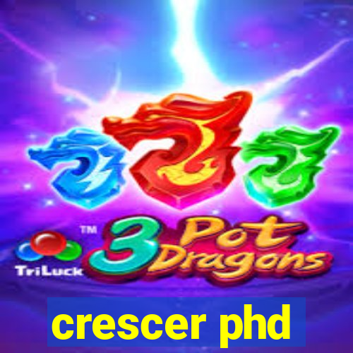 crescer phd