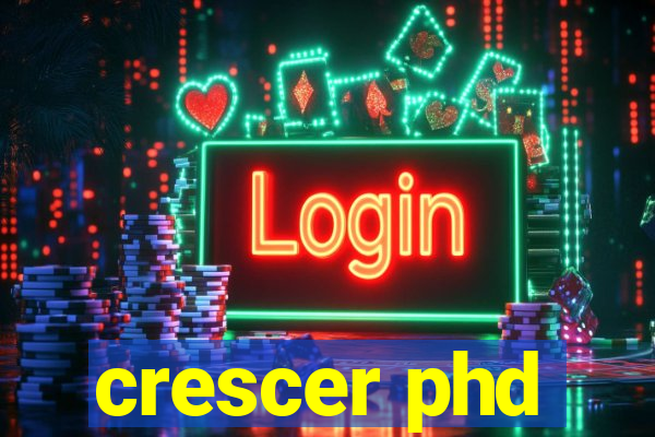 crescer phd