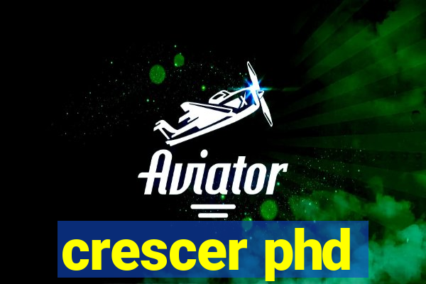 crescer phd