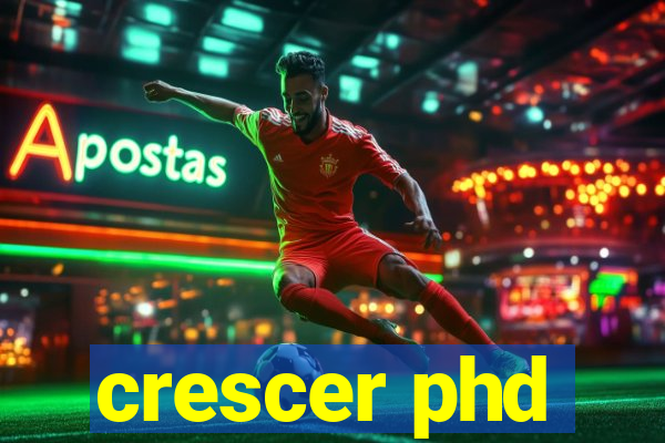 crescer phd