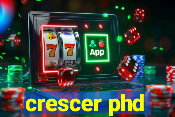 crescer phd