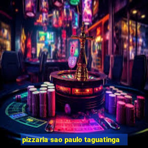 pizzaria sao paulo taguatinga