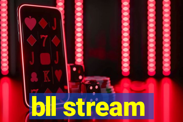 bll stream