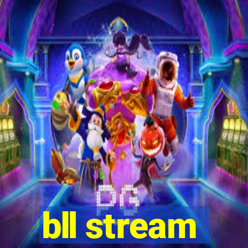 bll stream