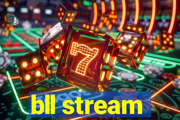 bll stream