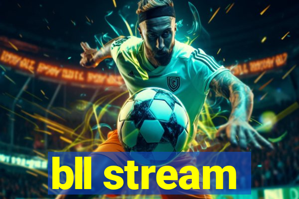 bll stream