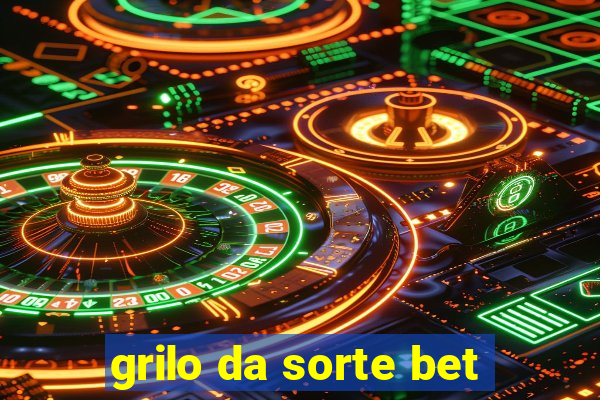 grilo da sorte bet