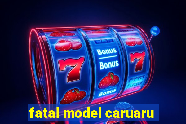 fatal model caruaru