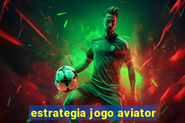 estrategia jogo aviator