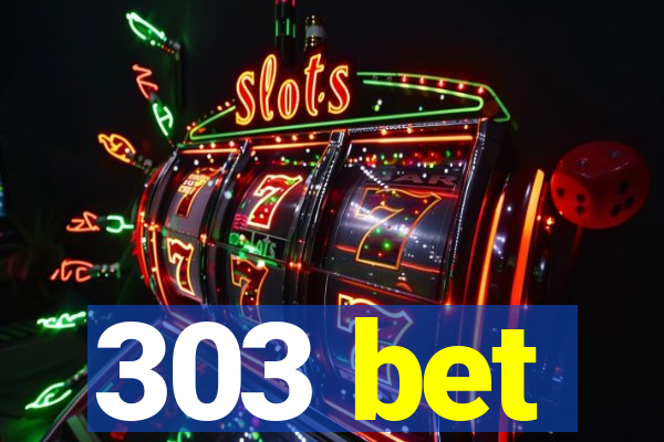 303 bet