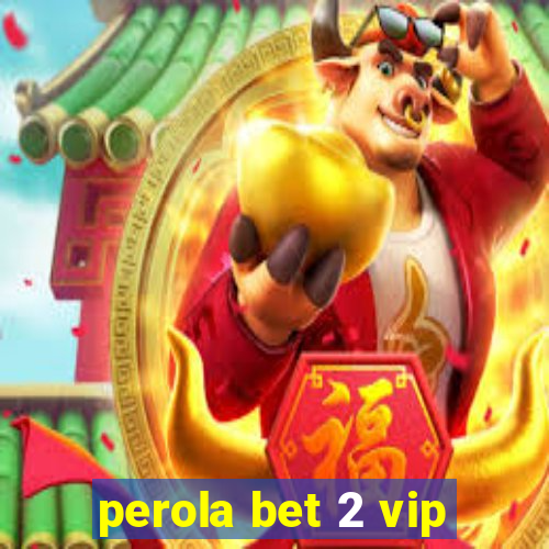 perola bet 2 vip