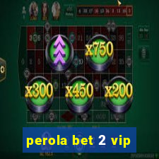 perola bet 2 vip