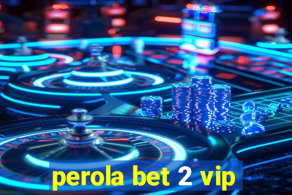 perola bet 2 vip