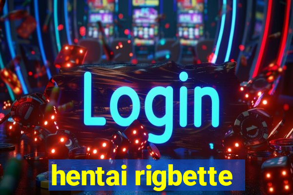 hentai rigbette