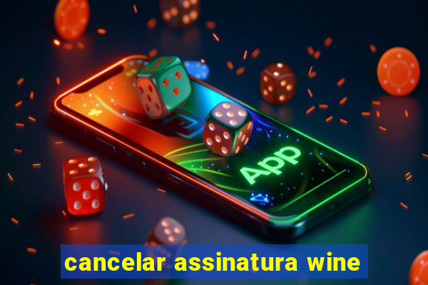 cancelar assinatura wine