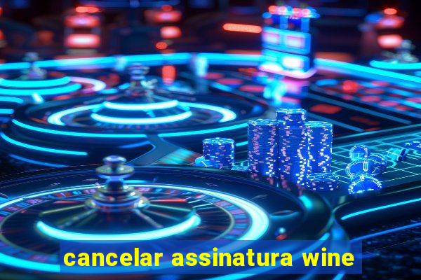 cancelar assinatura wine