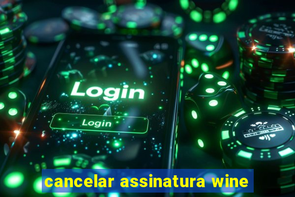 cancelar assinatura wine