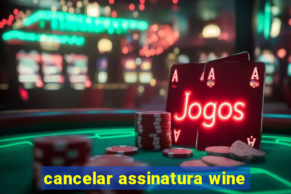 cancelar assinatura wine