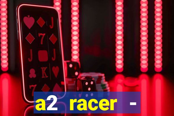 a2 racer - riscando o asfalto assistir