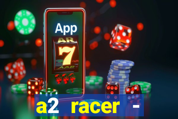 a2 racer - riscando o asfalto assistir