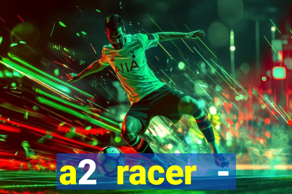 a2 racer - riscando o asfalto assistir