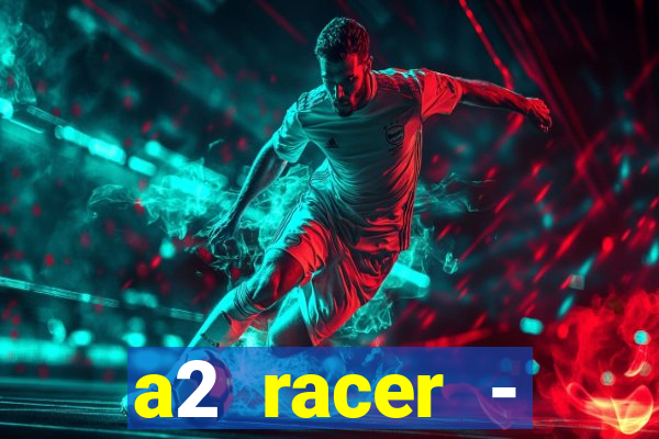 a2 racer - riscando o asfalto assistir