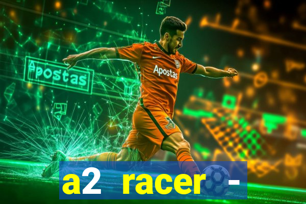 a2 racer - riscando o asfalto assistir