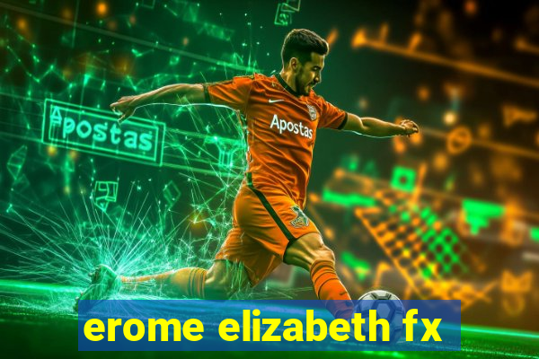 erome elizabeth fx