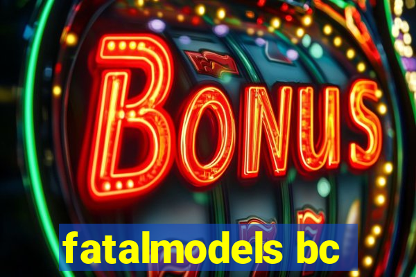 fatalmodels bc