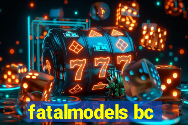 fatalmodels bc