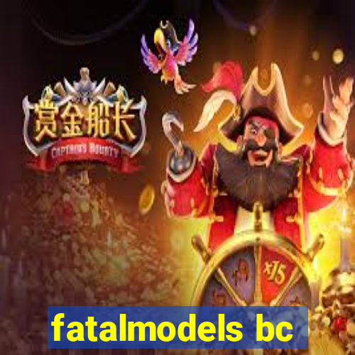 fatalmodels bc