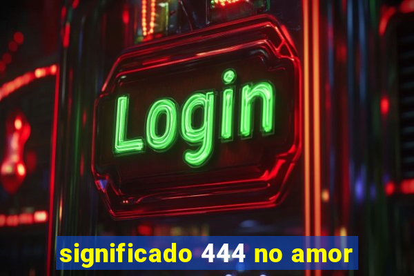 significado 444 no amor