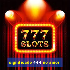 significado 444 no amor