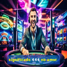 significado 444 no amor