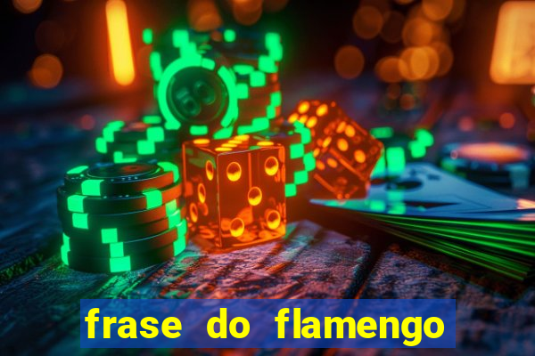 frase do flamengo para foto