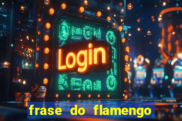 frase do flamengo para foto