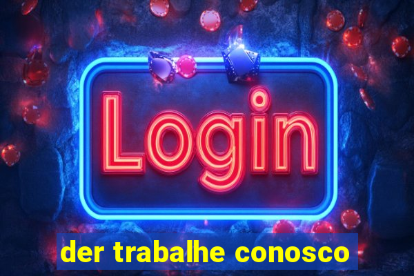 der trabalhe conosco