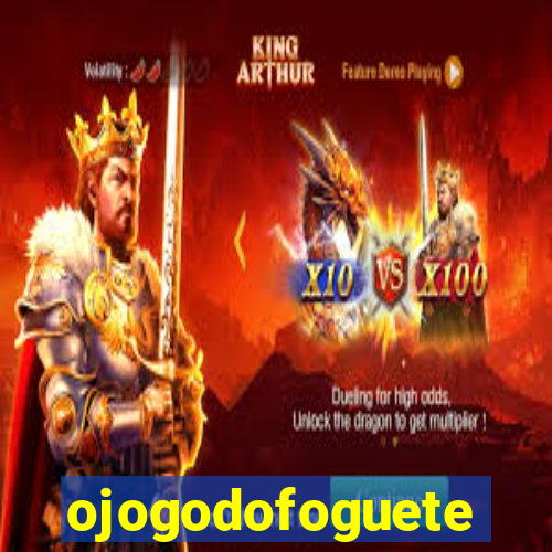 ojogodofoguete