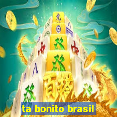 ta bonito brasil