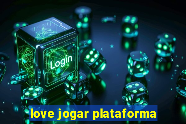 love jogar plataforma