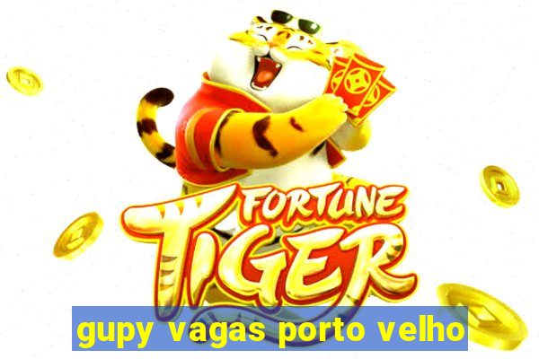 gupy vagas porto velho