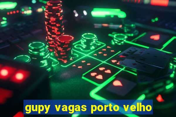 gupy vagas porto velho