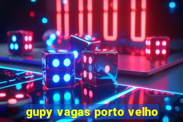 gupy vagas porto velho