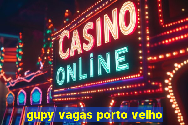 gupy vagas porto velho