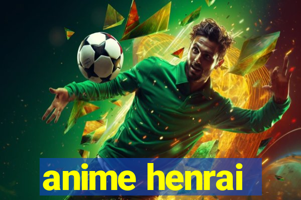 anime henrai