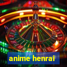 anime henrai