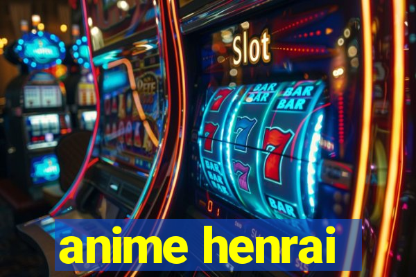 anime henrai